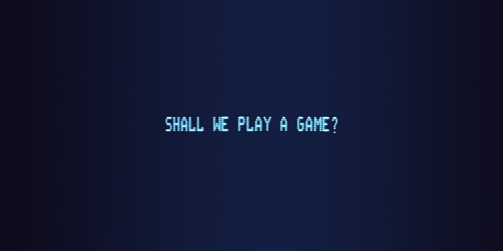 Shall we play a game?