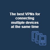 The best VPNs for multiple devices &ndash; Protect the whole family Image
