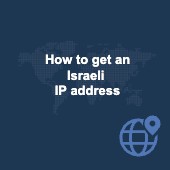 How to get an Israeli IP address: Access local content Image