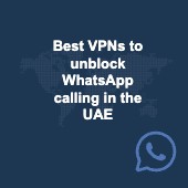 Best VPNs to unblock WhatsApp calling in the UAE Image