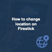 How to change location on Firestick in 2024