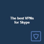 The best VPNs for Skype in 2024: Fast and reliable Image