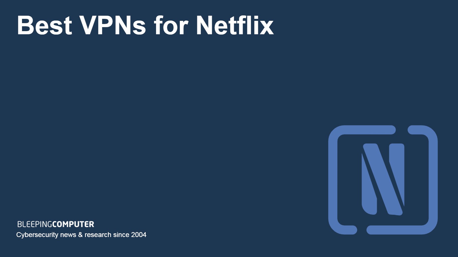 The Best Netflix VPN in 2023: Fully Tested and Working