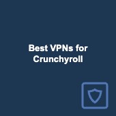 Best Crunchyroll VPNs: How to watch anime from anywhere