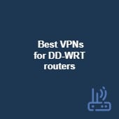  Best VPNs for DD-WRT routers in 2024