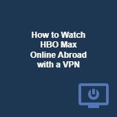 How to watch HBO Max overseas with a VPN in 2025 Image