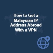 How to get a Malaysian IP address abroad with a VPN Image