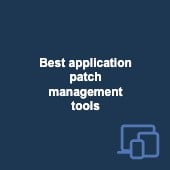 The best patch management tools to protect and maintain critical applications