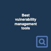 Best vulnerability management tools: Prevent security breaches